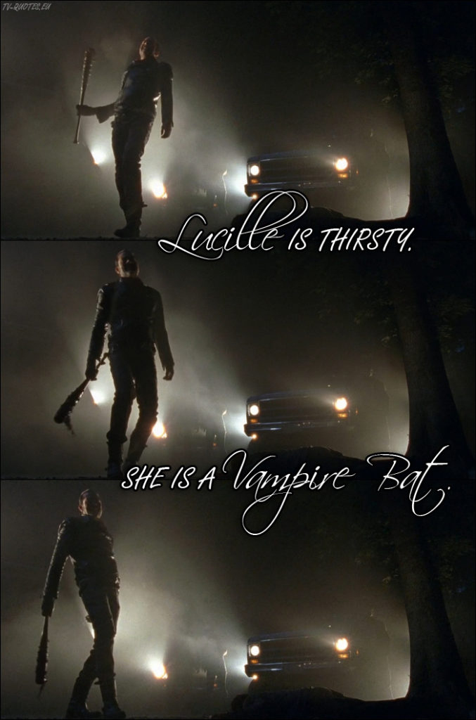 The Walking Dead Quote from 7x01 - Negan: Lucille is thirsty. She is a vampire bat.