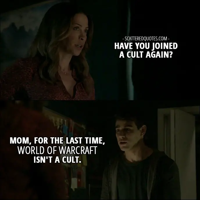 Shadowhunters Quotes from 'Dust and Shadows' (2x05) - Elaine Lewis: Have you joined a cult again? Simon Lewis: Mom, for the last time, World of Warcraft isn't a cult.