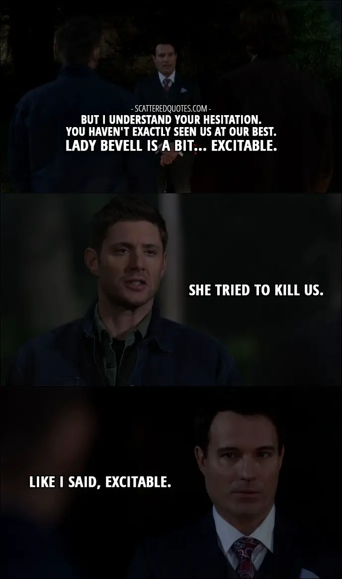 14 Best Supernatural Quotes from 'LOTUS' (12x08) - Arthur Ketch: But I understand your hesitation. You haven't exactly seen us at our best. Lady Bevell is a bit... excitable. Dean Winchester: She tried to kill us. Arthur Ketch: Like I said, excitable.