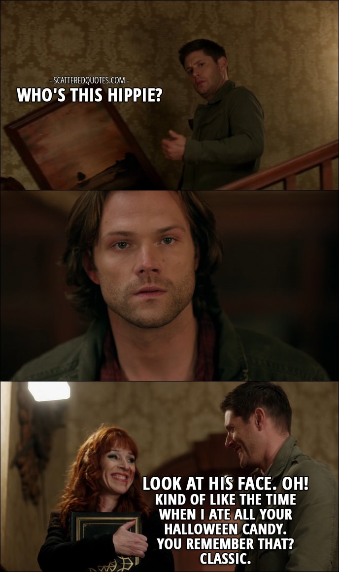 30 Best Supernatural Quotes from 'Regarding Dean' (12x11) - Dean Winchester: Who's this hippie? Look at his face. Oh! Kind of like the time when I ate all your Halloween candy. You remember that? Classic.