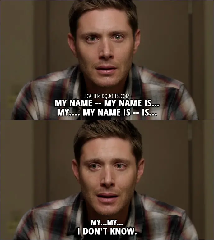 30 Best Supernatural Quotes from 'Regarding Dean' (12x11) - Dean Winchester: My name -- my name is... My.... My name is -- is... My...my... I don't know.