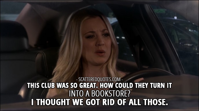 16 Best The Big Bang Theory Quotes from 'The Locomotion Reverberation' (10x15) - Penny Hofstadter: This club was so great. How could they turn it into a bookstore? I thought we got rid of all those.