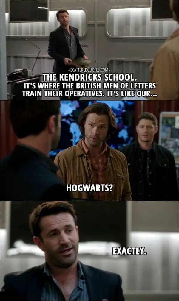 18 Best Supernatural Quotes from 'Ladies Drink Free' (12x16) - Mick Davies: The Kendricks School. It's where the British Men of Letters train their operatives. It's like our... Sam Winchester: Hogwarts? Mick Davies: Exactly.