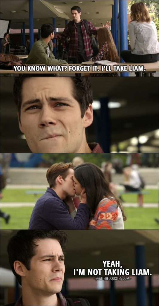 Teen Wolf Quotes from 'Memory Lost' (6x01) - Stiles Stilinski: You know what? Forget it. I'll take Liam. (sees Liam making out with Hayden) Yeah, I'm not taking Liam.