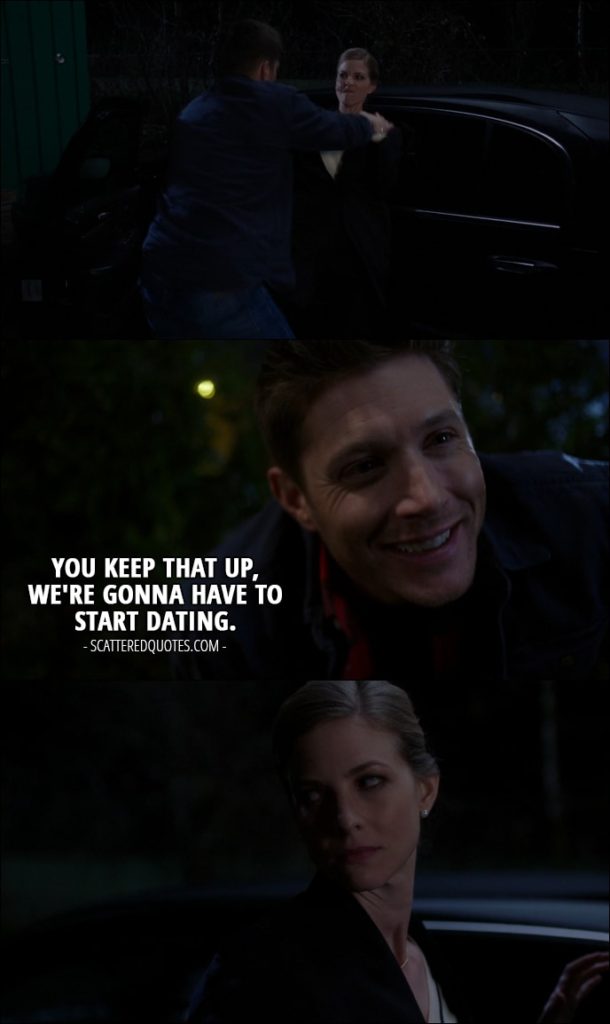 18 Best Supernatural Quotes from 'There's Something About Mary' (12x21) - Dean Winchester (to Toni after she kicked him): You keep that up, we're gonna have to start dating.
