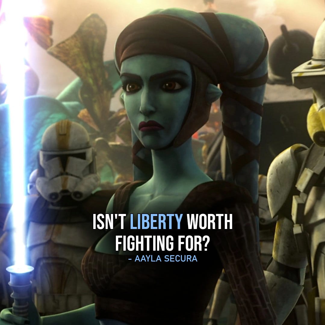 One of the best quotes by Aayla Secura from the Star Wars Universe | "Isn't liberty worth fighting for?" (to Tee Watt Kaa, The Clone Wars - Ep. 1x13)