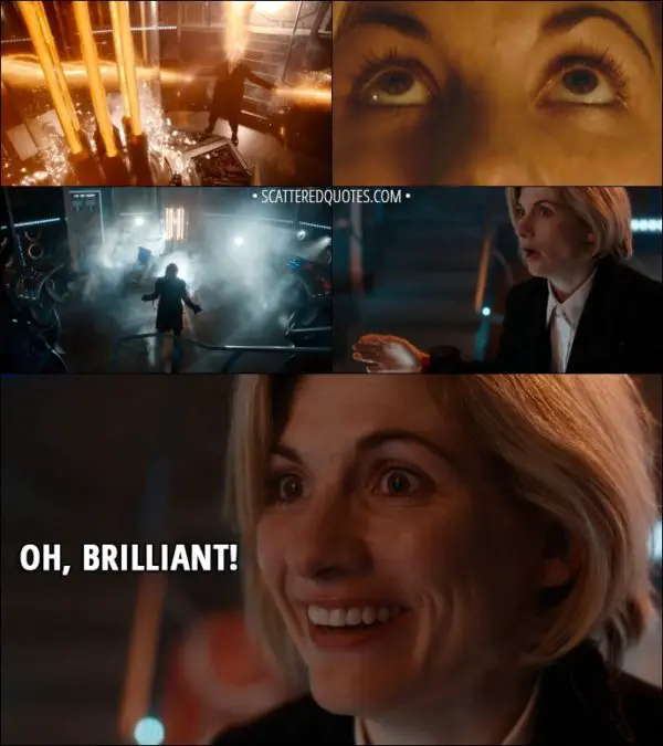 Quote from Doctor Who 11x00 - Thirteenth Doctor: Oh, brilliant!