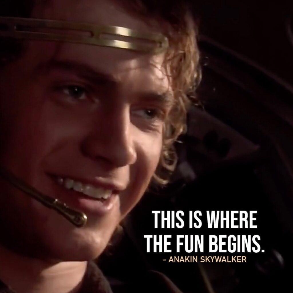 One of the best quotes by Anakin Skywalker from the Star Wars Universe | "This is where the fun begins." (Star Wars: Episode III - Revenge of the Sith)