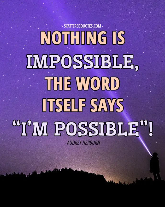 Quote-Inspirational-1 - Nothing is impossible, the word itself says “I’m possible”!
