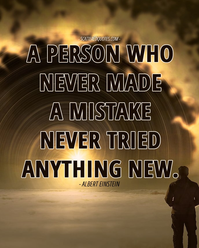 A person who never made a mistake... | Scattered Quotes