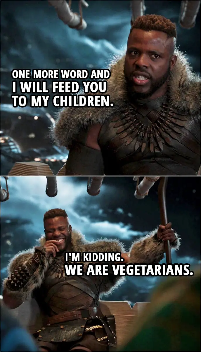 Quote from Black Panther (2018 movie) | M'Baku (to Agent Ross): You cannot talk! One more word and I will feed you to my children. I'm kidding. We are vegetarians.