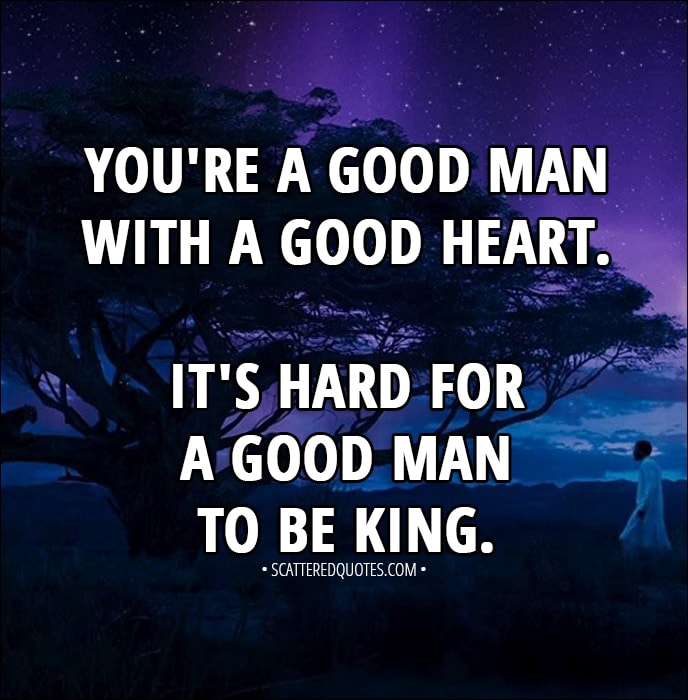 It S Hard For A Good Man To Be King Scattered Quotes