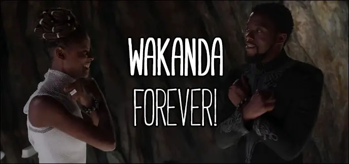 Quote from Black Panther (2018) - Wakanda forever! - Traditional Wakanda salute, said by multiple characters