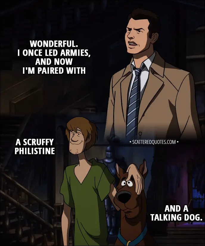 Quote from Supernatural 13x16 - Castiel: Wonderful. I once led armies, and now I'm paired with a scruffy Philistine and a talking dog.