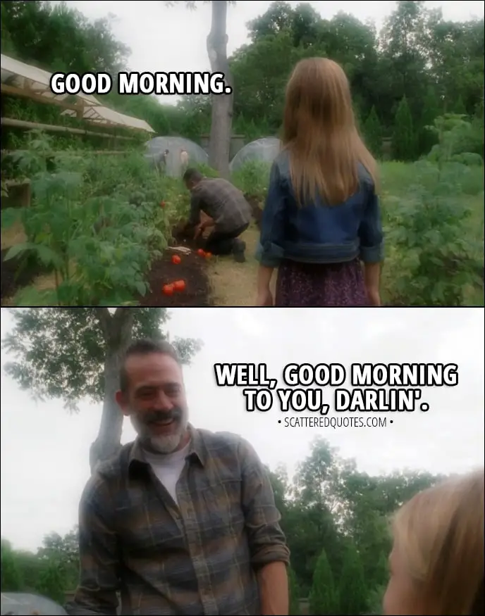 Quote from The Walking Dead 8x09 - Judith Grimes: Good morning. Negan: Well, good morning to you, darlin'.