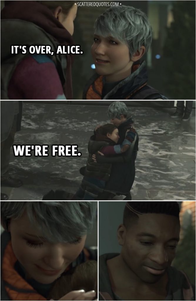 Quote Detroit: Become Human - Kara: It's over, Alice. We're free.