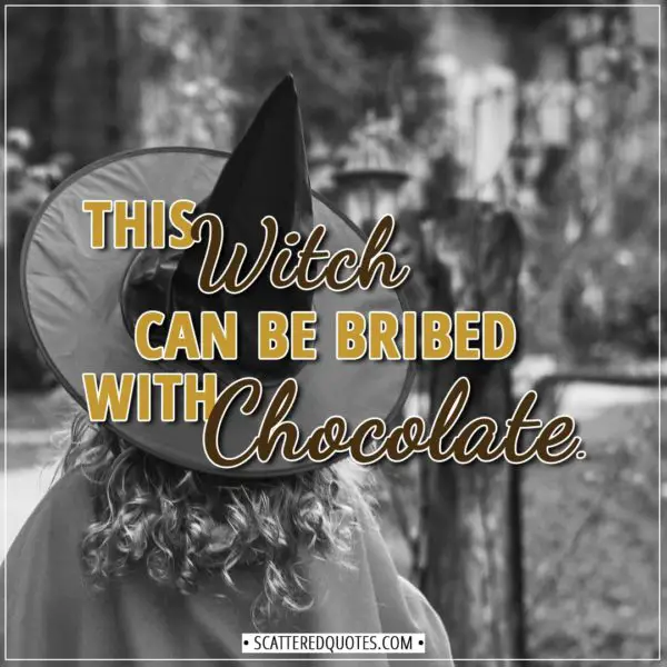 Halloween Quotes - This witch can be bribed with chocolate. - Unknown