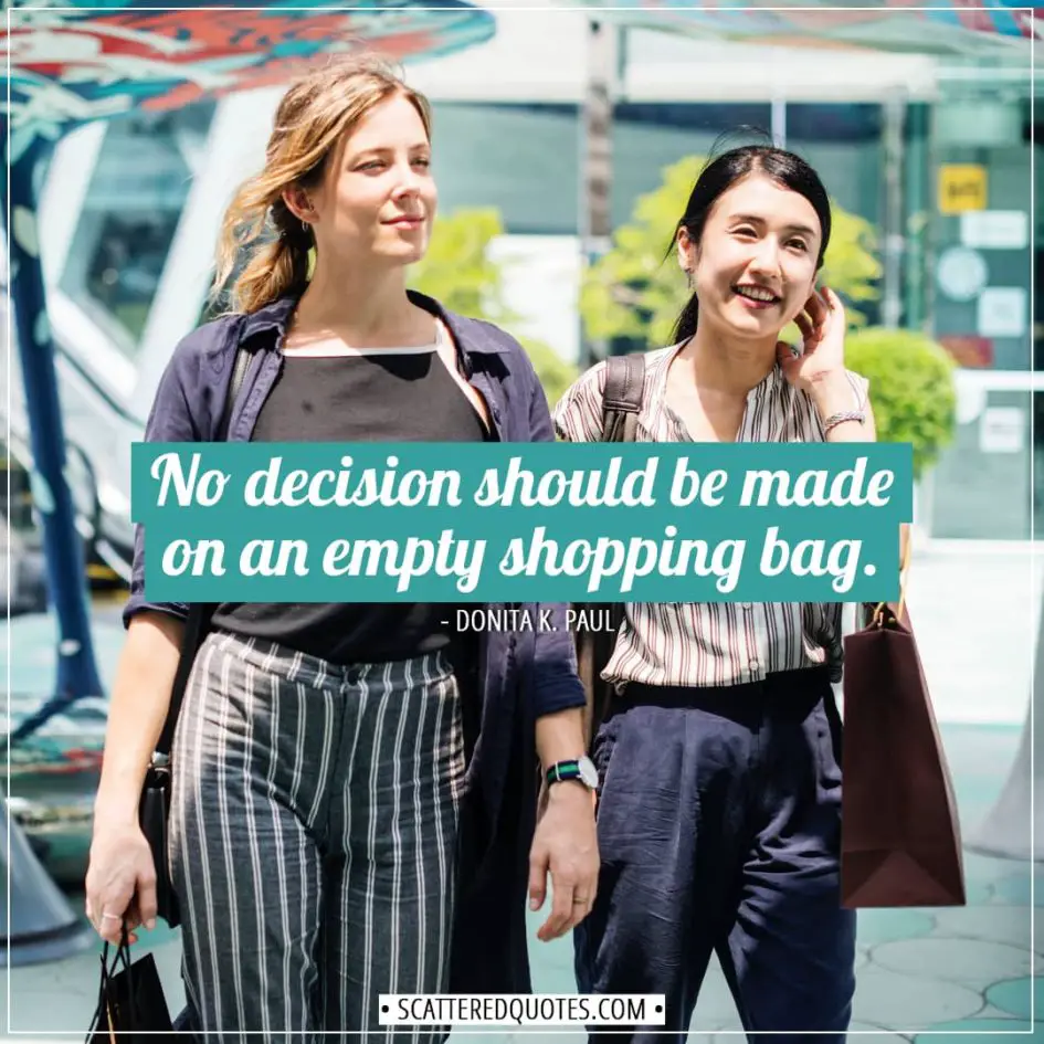 Shopping Quotes | No decision should be made on an empty shopping bag. - Donita K. Paul