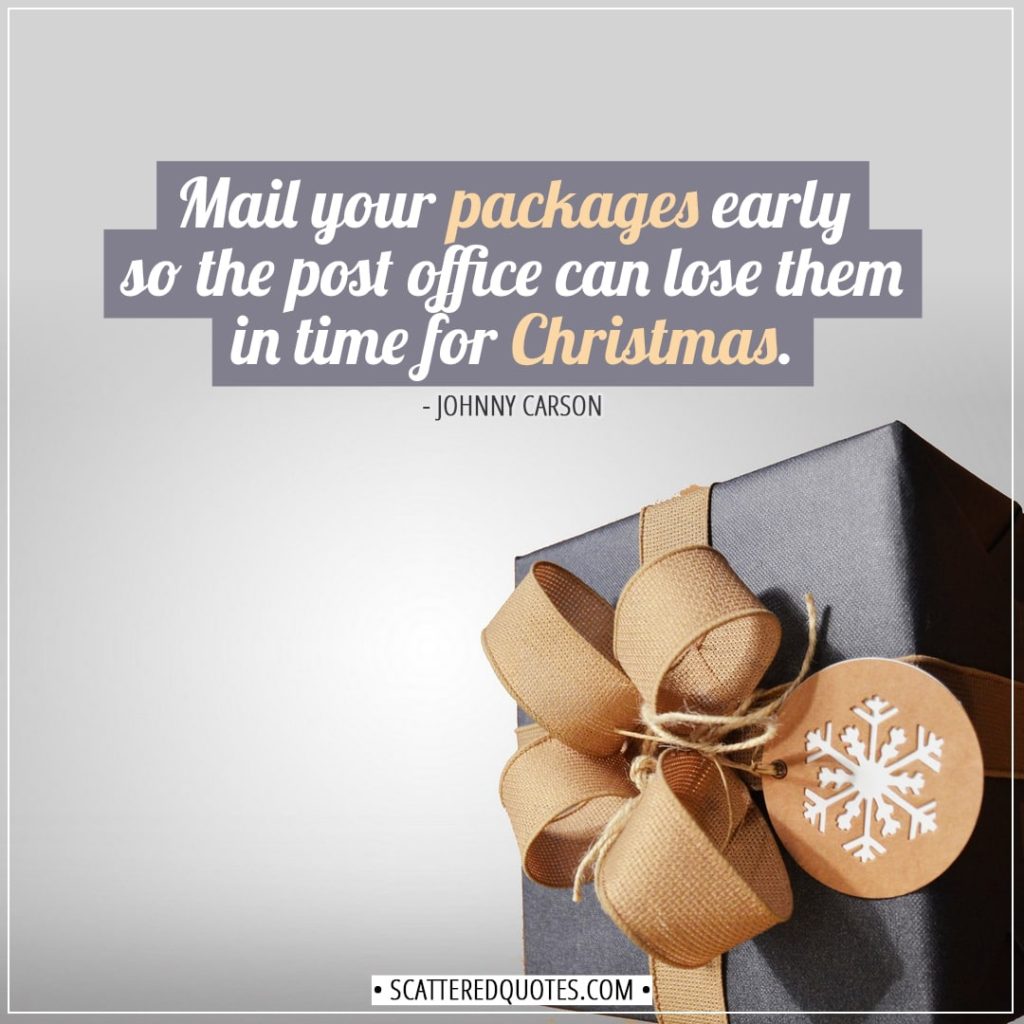Christmas Quotes | Mail your packages early so the post office can lose them in time for Christmas. - Johnny Carson