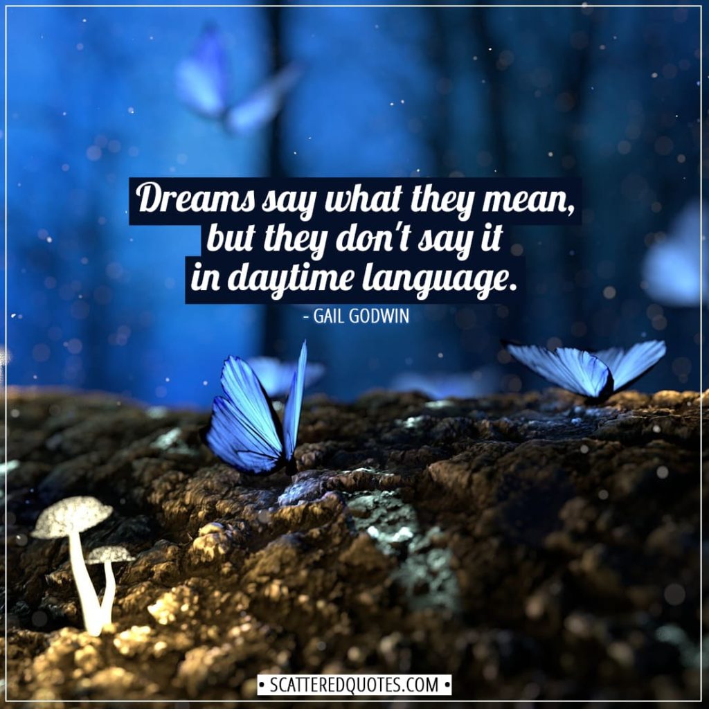 Dreams Quotes | Dreams say what they mean, but they don't say it in daytime language. - Gail Godwin
