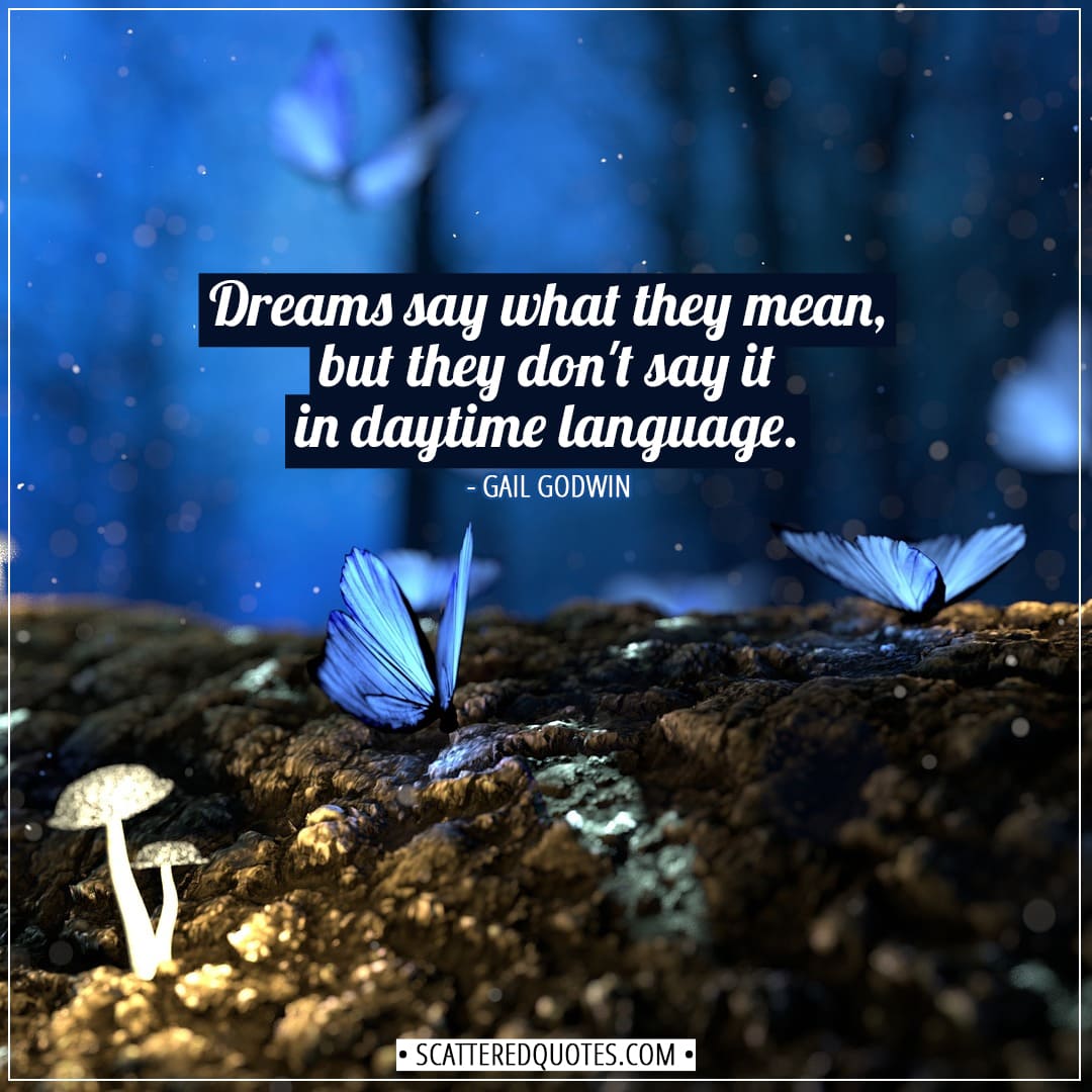 Dreams Quotes | Dreams say what they mean, but they don't say it in daytime language. - Gail Godwin