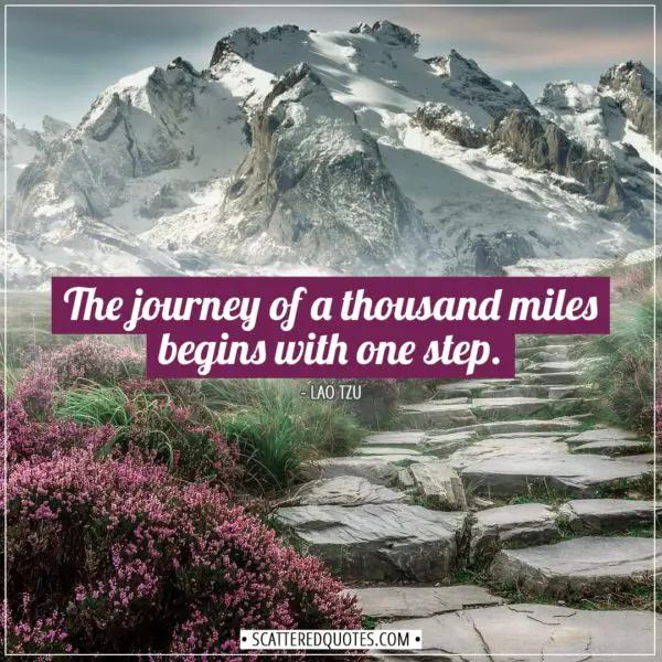 Inspirational Quotes | The journey of a thousand miles begins with one step. - Lao Tzu