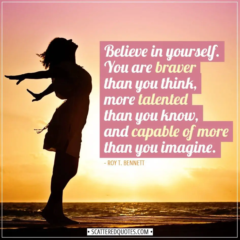 Inspirational Quotes | Believe in yourself. You are braver than you think, more talented than you know, and capable of more than you imagine. - Roy T. Bennett