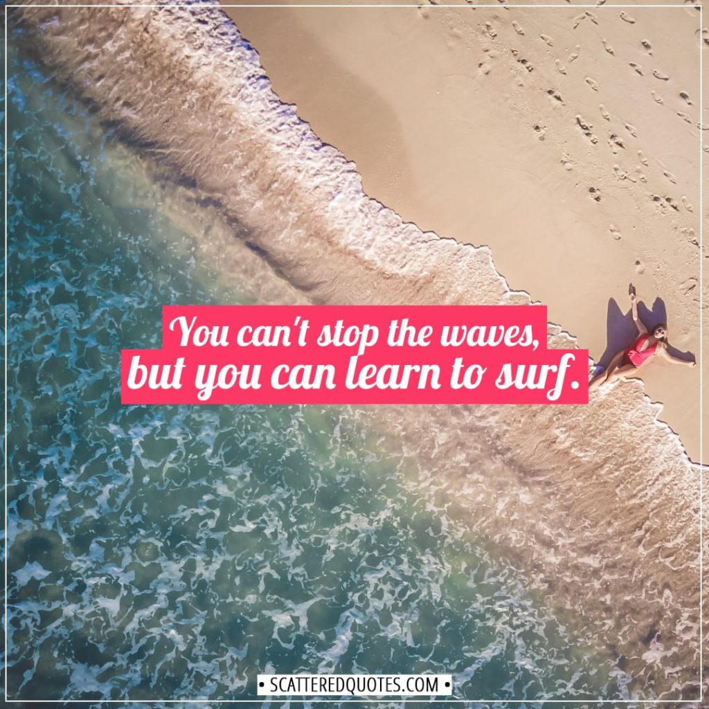 Anxiety Quotes | You can't stop the waves, but you can learn to surf. - Jon Kabat-Zinn