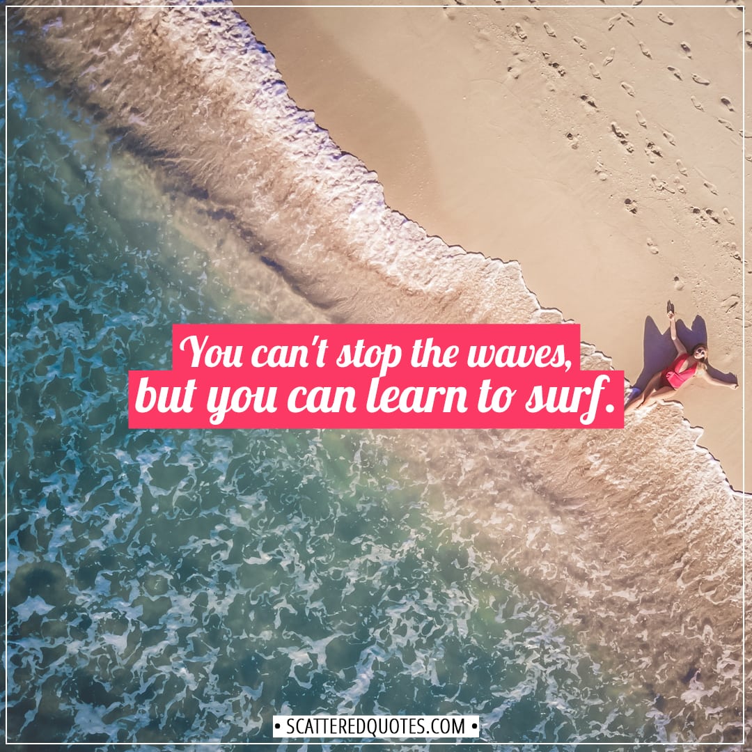 Anxiety Quotes | You can't stop the waves, but you can learn to surf. - Jon Kabat-Zinn