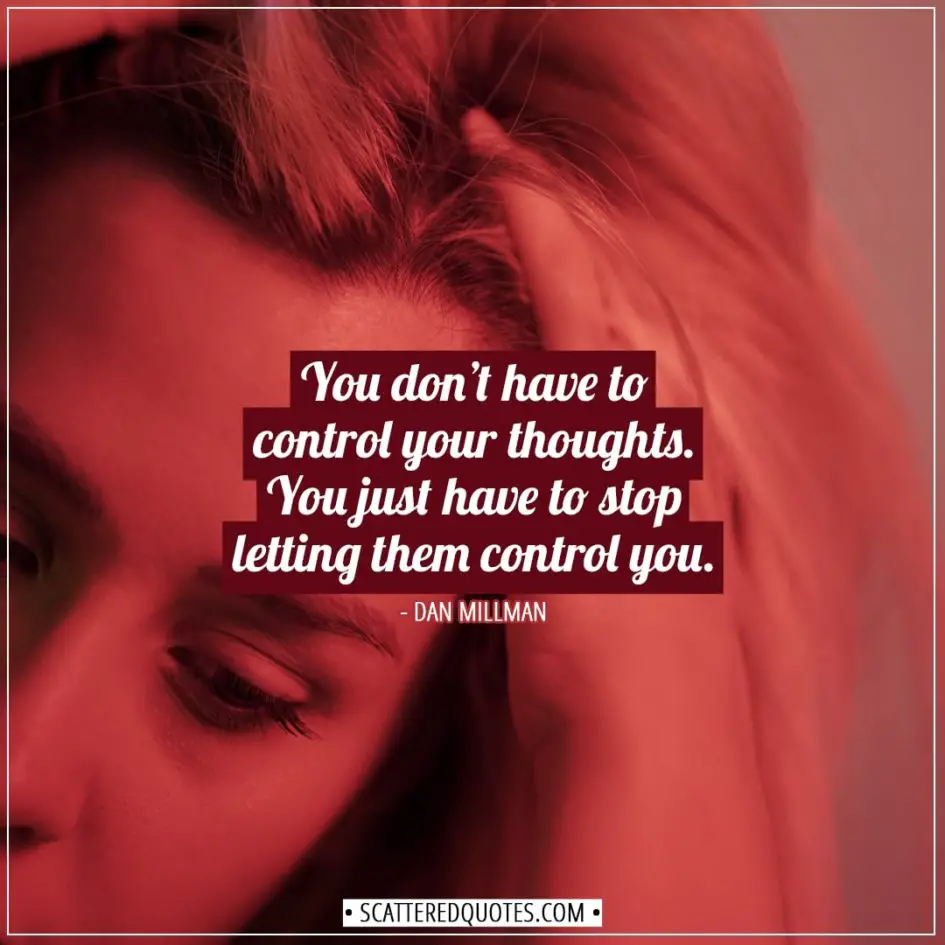 Anxiety Quotes | You don't have to control your thoughts. You just have to stop letting them control you. - Dan Millman