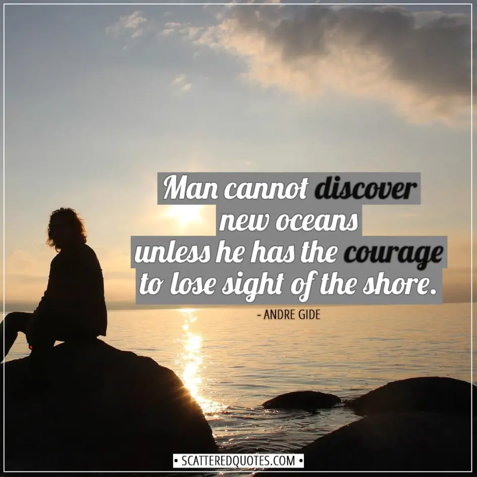 Travel Quotes | Man cannot discover new oceans unless he has the courage to lose sight of the shore. - Andre Gide