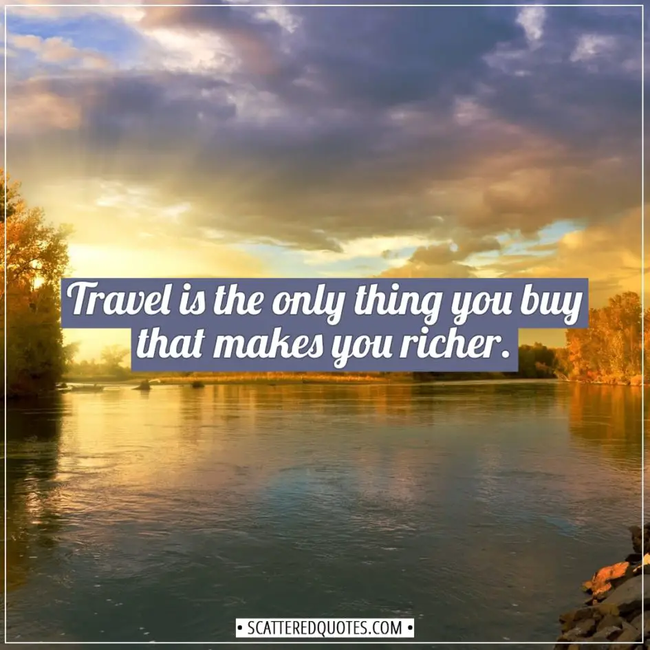 Travel Quotes | Travel is the only thing you buy that makes you richer ...