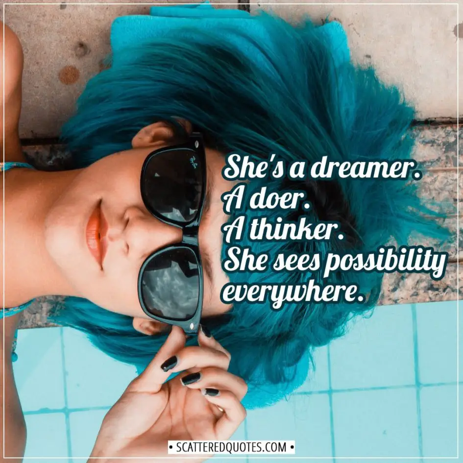 Women Quotes | She's a dreamer. A doer. A thinker. She sees possibility everywhere. - Unknown