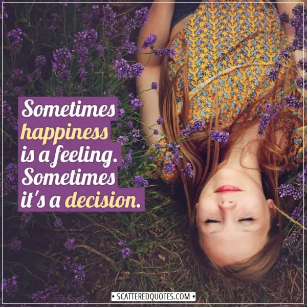 Happiness Quotes | Sometimes happiness is a feeling. Sometimes it's a decision. - Unknown