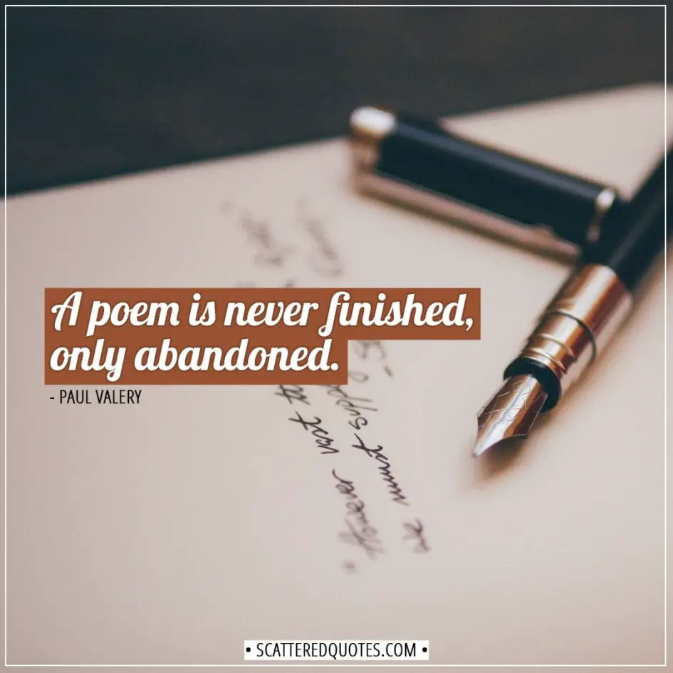 Poetry Quotes | A poem is never finished, only abandoned. - Paul Valery