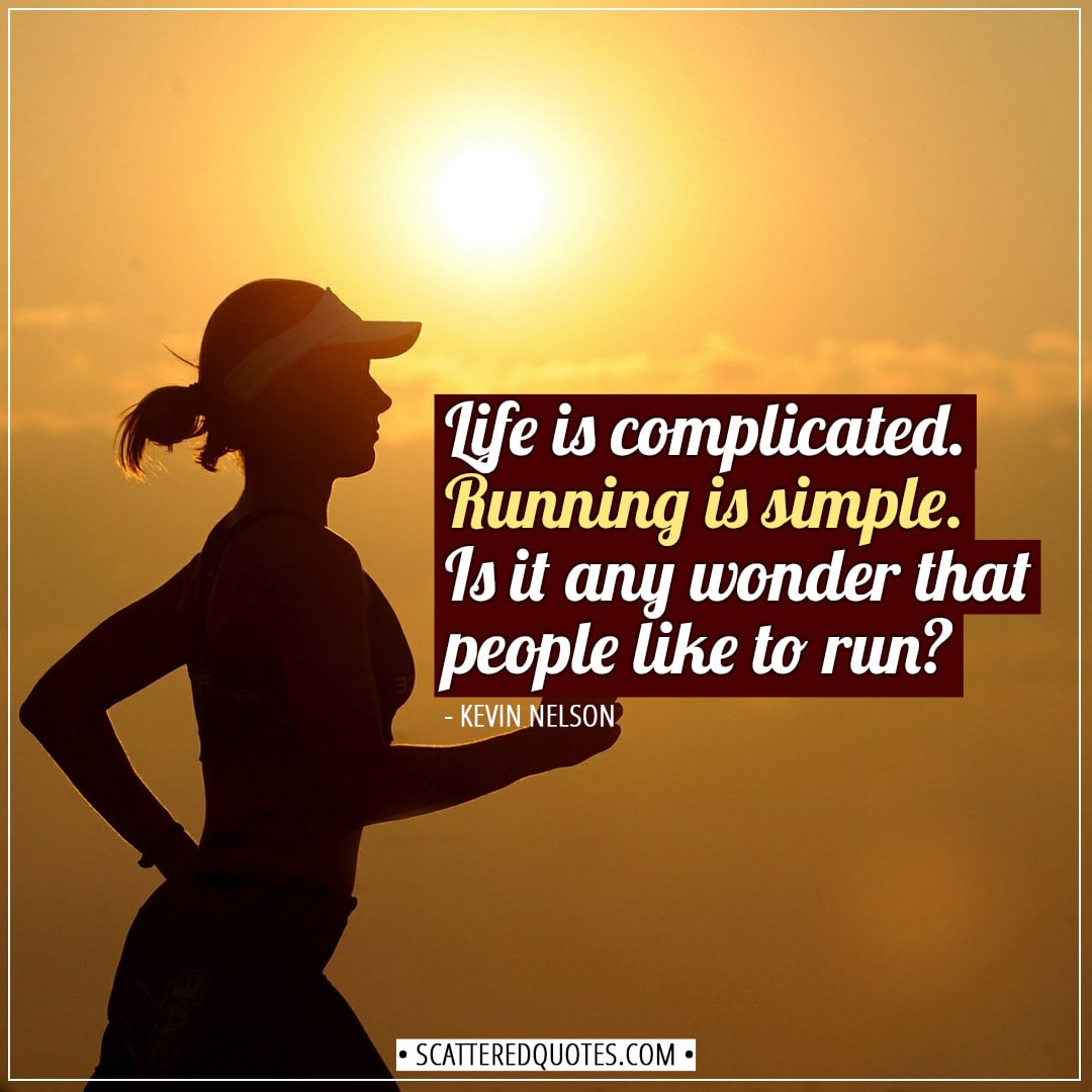 Life Is Complicated. Running Is Simple 