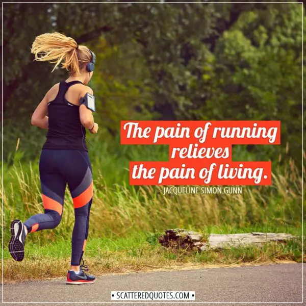 Running Quotes | The pain of running relieves the pain of living. - Jacqueline Simon Gunn