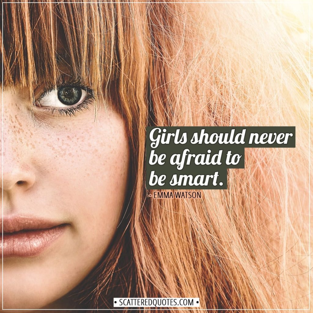 Women Quotes | Girls should never be afraid to be smart. - Emma Watson