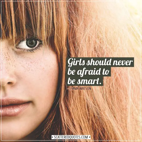 Women Quotes | Girls should never be afraid to be smart. - Emma Watson