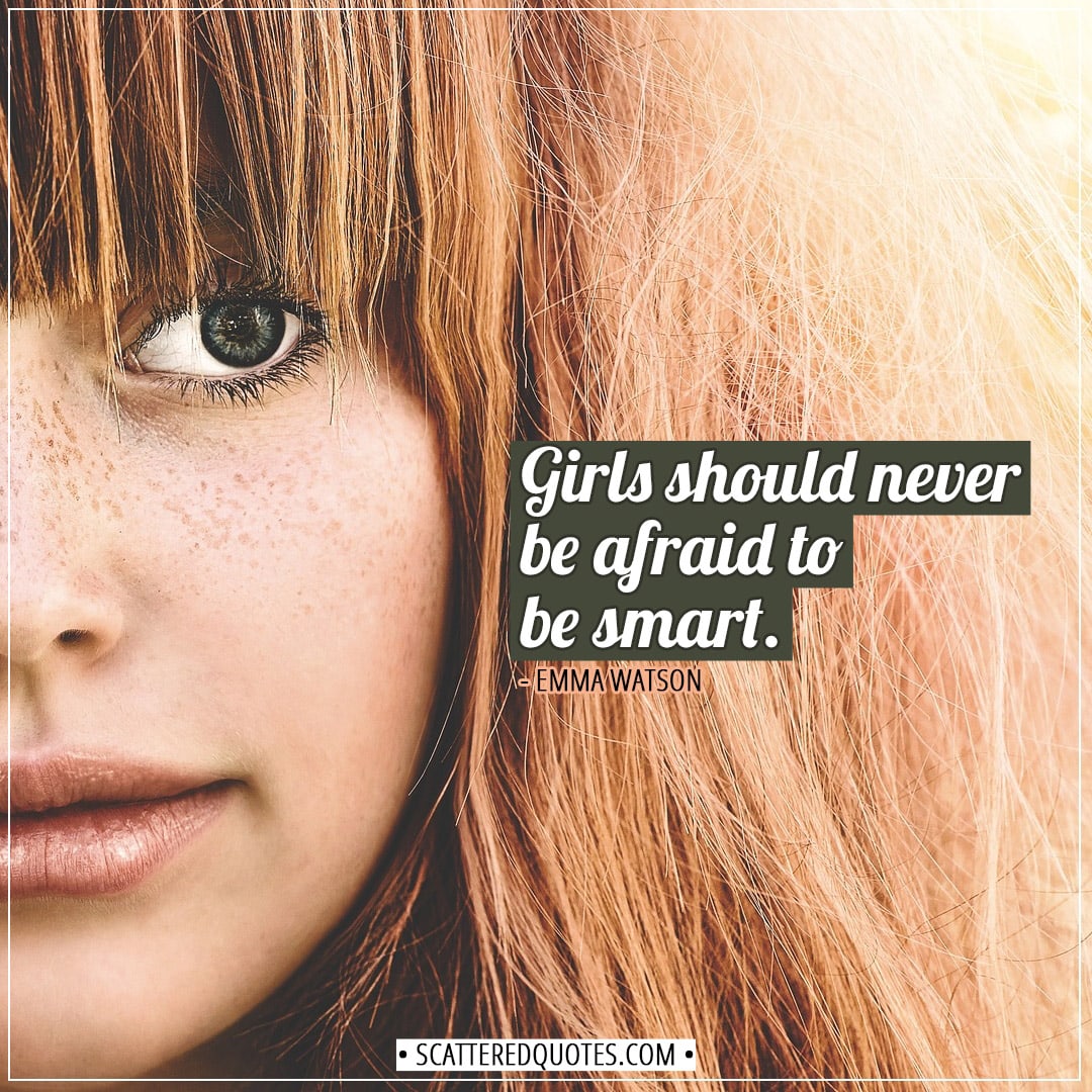 Women Quotes | Girls should never be afraid to be smart. - Emma Watson