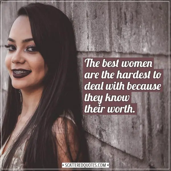 Women Quotes | The best women are the hardest to deal with because they know their worth. - Unknown