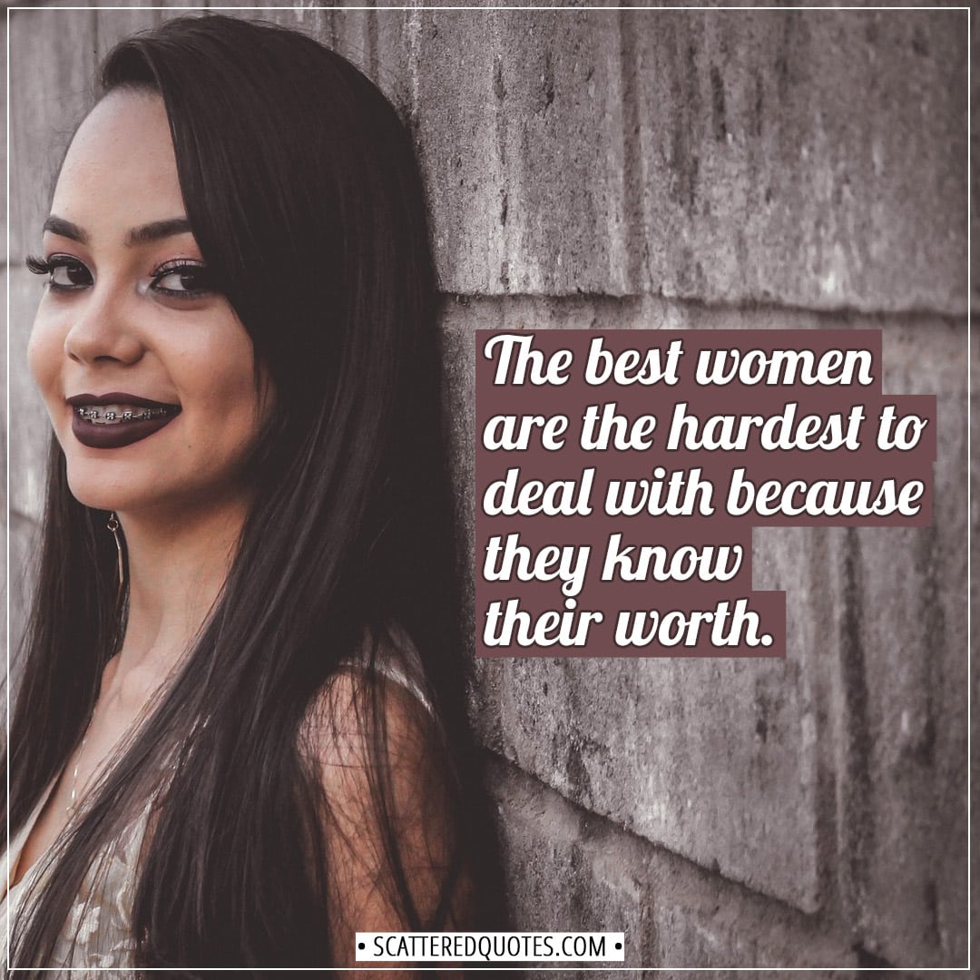 Women Quotes | The best women are the hardest to deal with because they know their worth. - Unknown