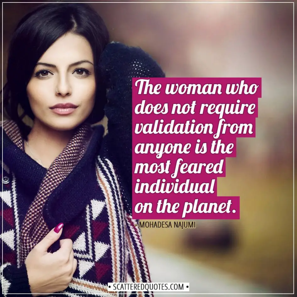 Women Quotes | The woman who does not require validation from anyone is the most feared individual on the planet. - Mohadesa Najumi