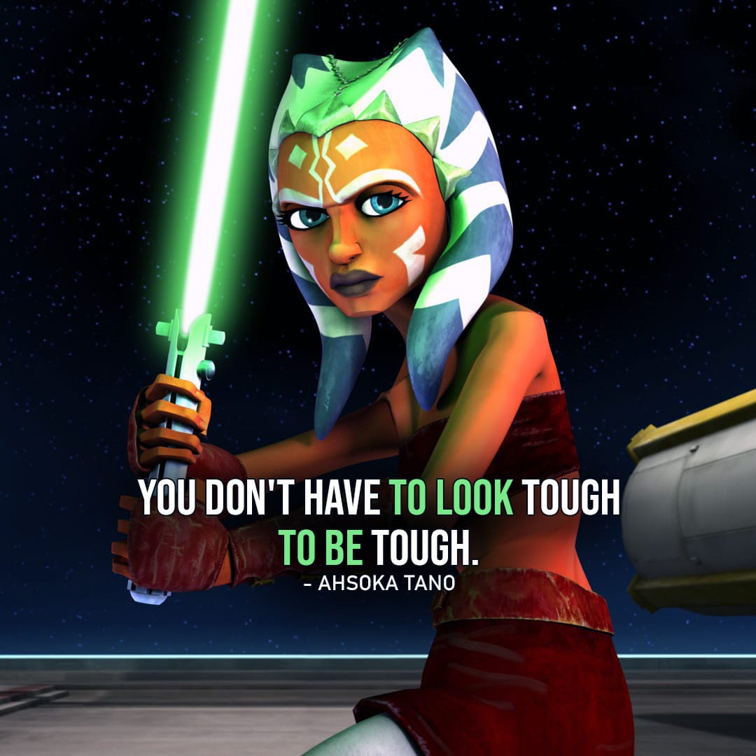 One of the best quotes by Ahsoka Tano from the Star Wars Universe | "You don't have to look tough to be tough." (to Seripas, Star Wars: The Clone Wars - Ep. 2x17)