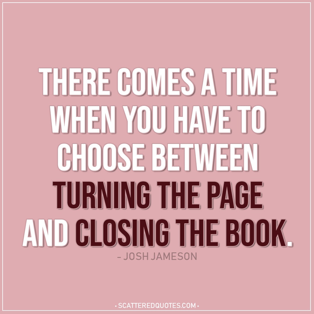 There Comes A Time When You Have To Choose... | Scattered Quotes