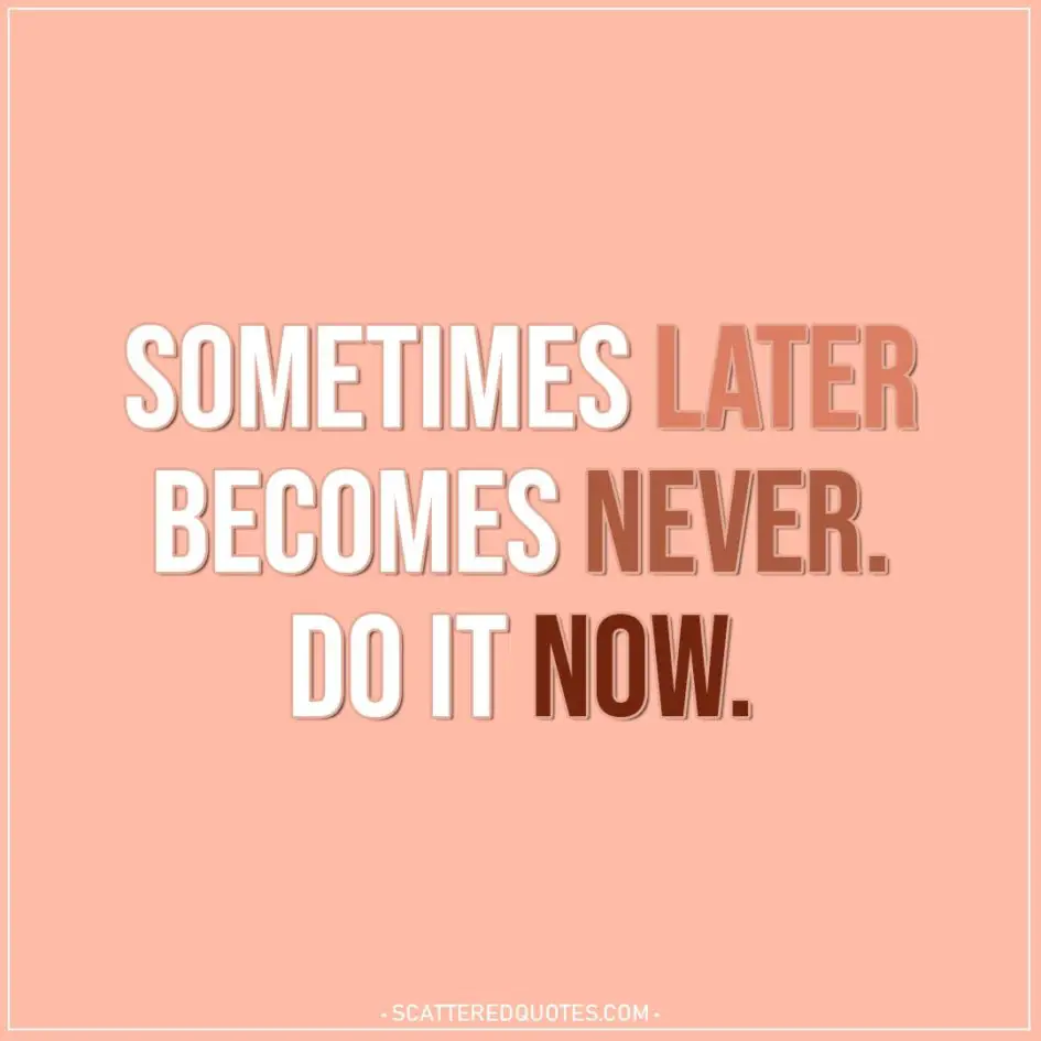 Motivational Quotes | Sometimes later becomes never. Do it now.