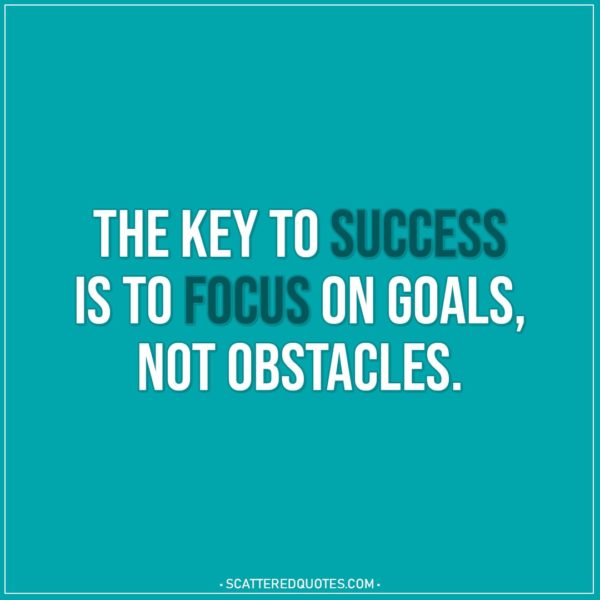 Motivational Quotes | The key to success is to focus on goals, not obstacles.