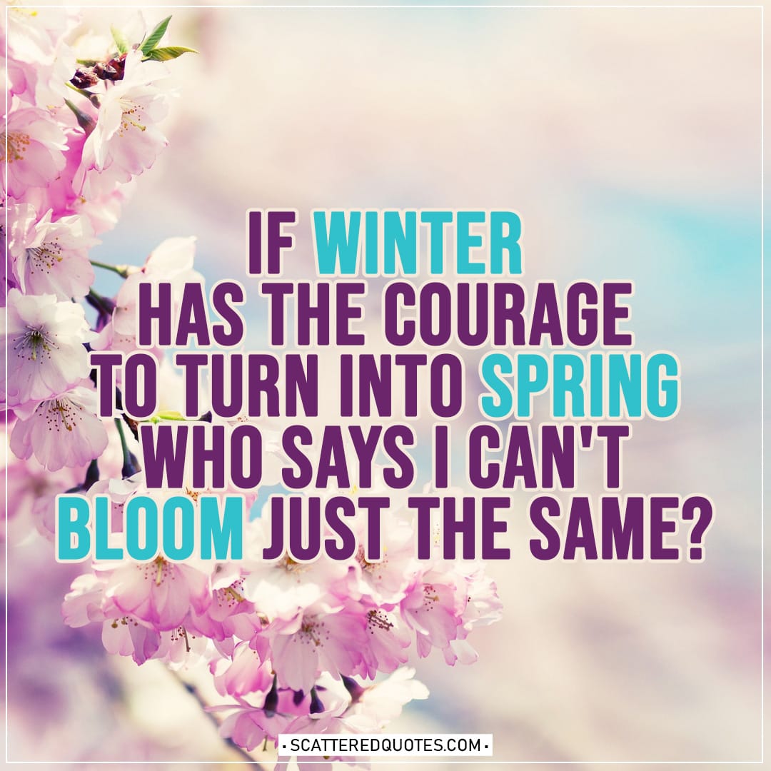 If Winter Has The Courage To Turn Into Spring Scattered Quotes