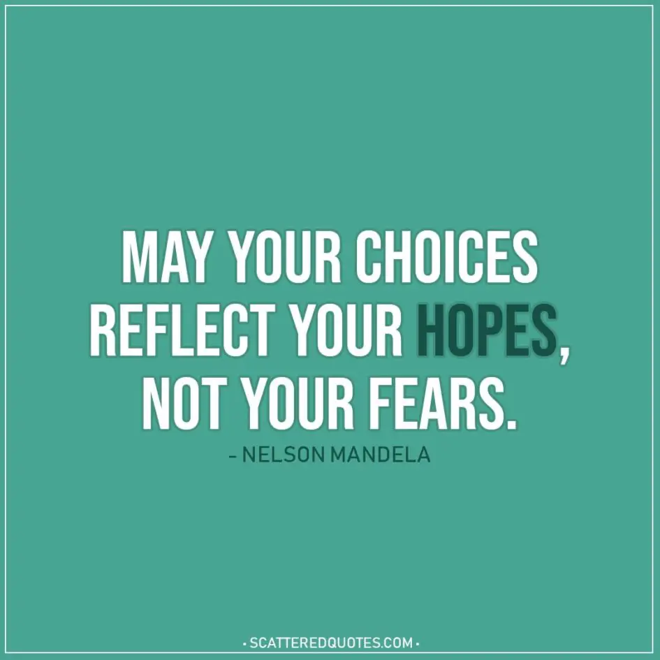Hope Quote | May your choices reflect your hopes, not your fears. - Nelson Mandela