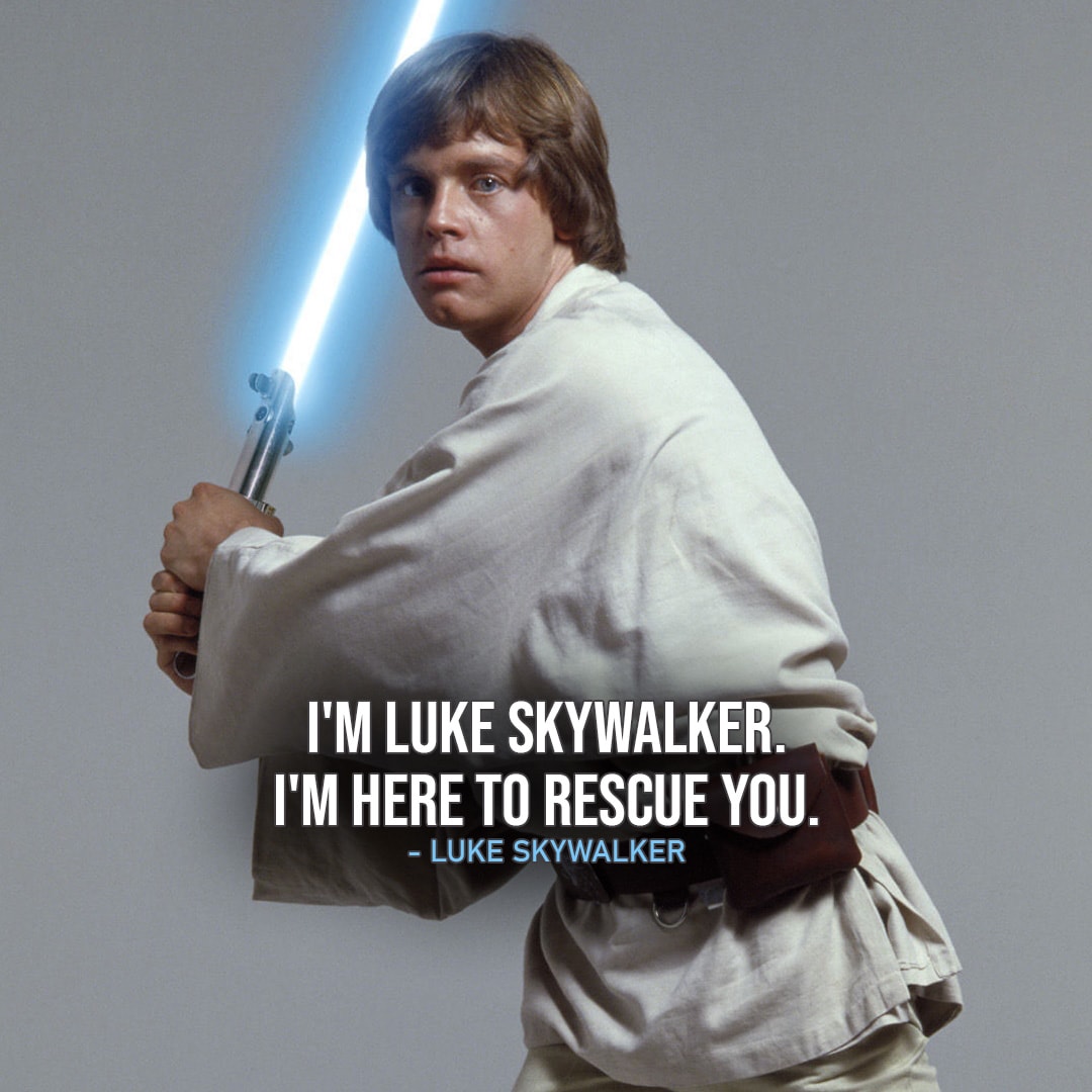 One of the best quotes by Luke Skywalker from the Star Wars Universe | “I’m Luke Skywalker. I’m here to rescue you.” (to Leia, Star Wars: Episode IV – A New Hope)
